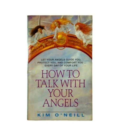 How to Talk With Your Angels - Kim O'Neill