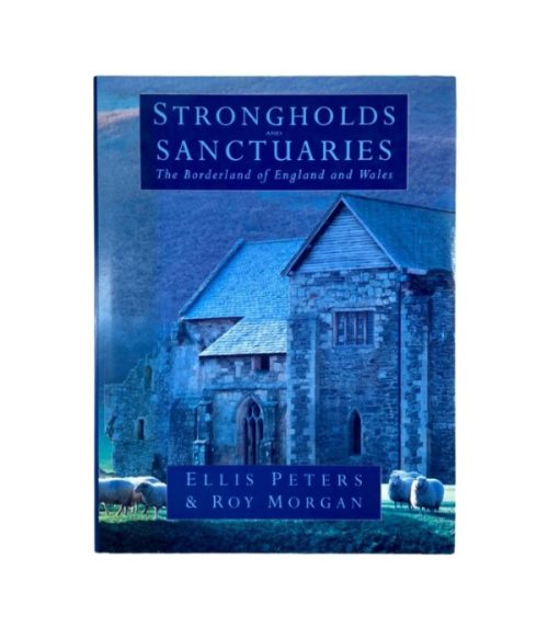 Strongholds and Sanctuaries: The Borderland of England and Wales - Ellis Peters & Roy Morgan