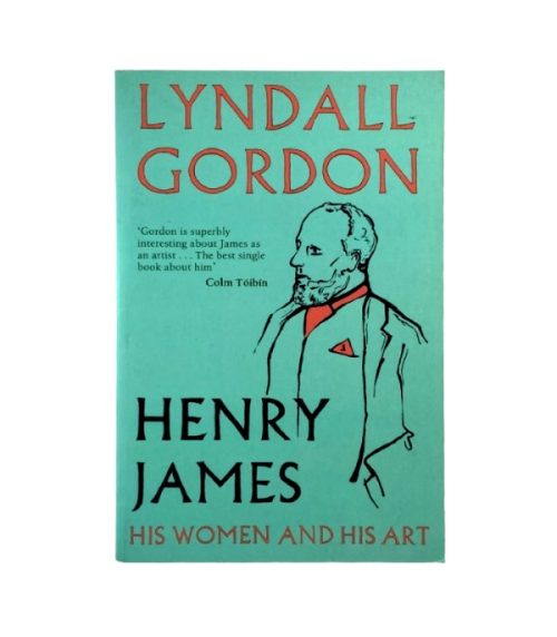 Henry James: His Women and his Art - Lyndall Gordon