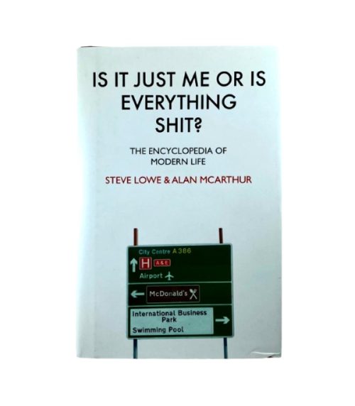 Is it Just Me or Is Everything Shit - Steve Lowe