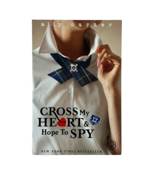 Cross My Heart & Hope to Spy - Ally Carter