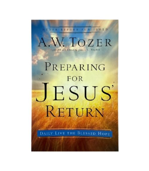 Preparing for Jesus Return - A.W. Tozer