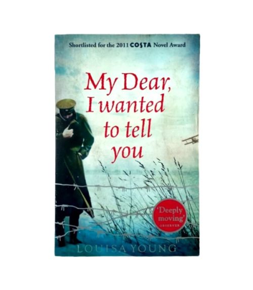 My Dear, I Wanted to Tell You - Louisa Young