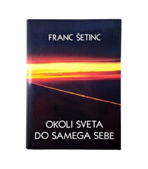 Okoli sveta do samega sebe - Franc Šetinc