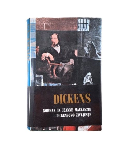 Dickens: Dickensovo življenje - Norman in Jeanne Mackenzie