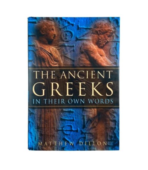 The Ancient Greeks in Their Own Words - Matthew Dillon