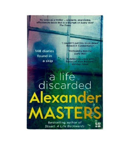 A Life Discarded: 148 Diaries Found in a Skip - Alexander Masters