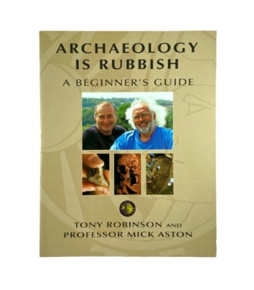 Archaeology is Rubbish: A Beginner's Guide - Tony Robinson