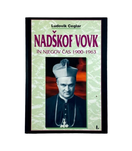 Nadškof Vovk in njegov čas 1900-1963 - Ludovik Ceglar