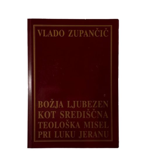 Božja ljubezen kot središčna teološka misel pri Luku Jeranu - Vlado Zupančič