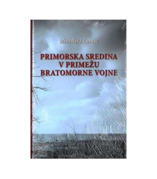 Primorska sredina v primežu bratomorne vojne - Miroslava Cencič