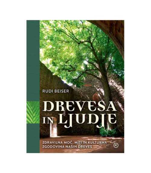 Drevesa in ljudje: zdravilna moč, miti in kulturna zgodovina naših dreves - Rudi Beiser (poškodovan izvod)