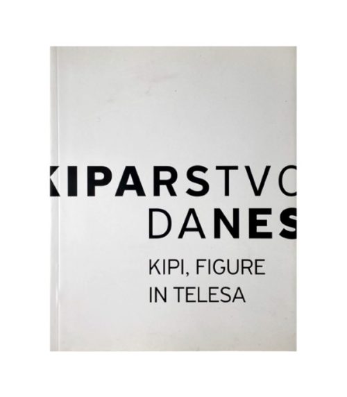 Kiparstvo danes: Kipi, figure in telesa