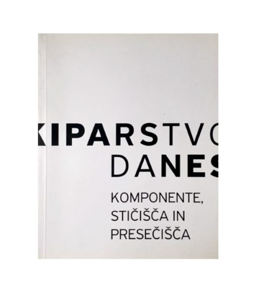 Kiparstvo danes: Komponente, stičišča in presečišča