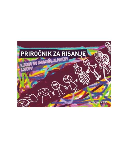 Priročnik za risanje ljudi in domišljijskih likov - Branka D. Jurišić