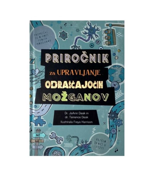 Priročnik za upravljanje odraščajočih možganov - Joann Deak, Terrence Deak