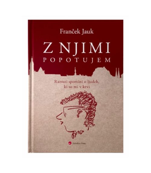 Z njimi popotujem: Razsuti spomini o ljudeh, ki so mi v krvi – Franček Jauk