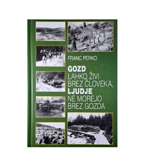 Gozd lahko živi brez človeka, ljudje ne morejo brez gozda - Franc Perko