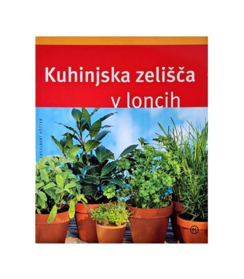 Kuhinjska zelišča v loncih - Engelbert Kotter