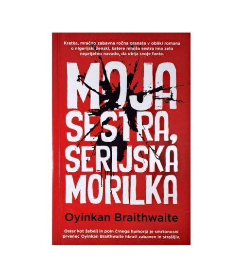 Moja sestra, serijska morilka - Oyinkan Braithwaite