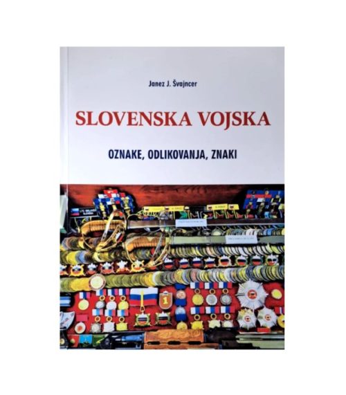 Slovenska vojska: Oznake, odlikovanja, znaki - Janez J. Švajncer